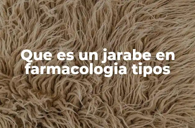 Que es un Jarabe en Farmacologia Tipos