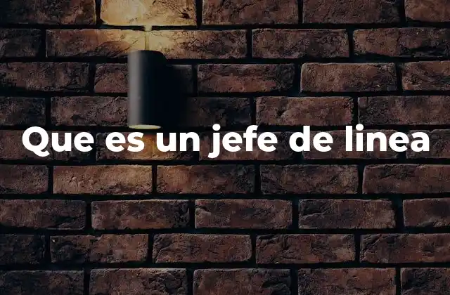 Que es un Jefe de Linea