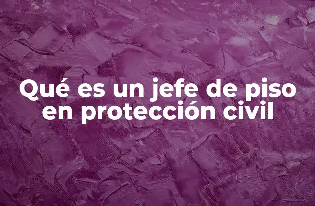 Qué es un Jefe de Piso en Protección Civil