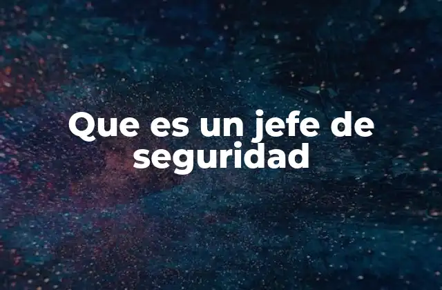 Que es un Jefe de Seguridad