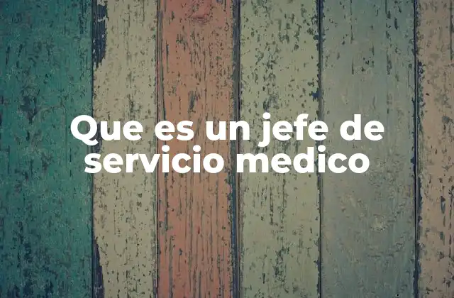Que es un Jefe de Servicio Medico