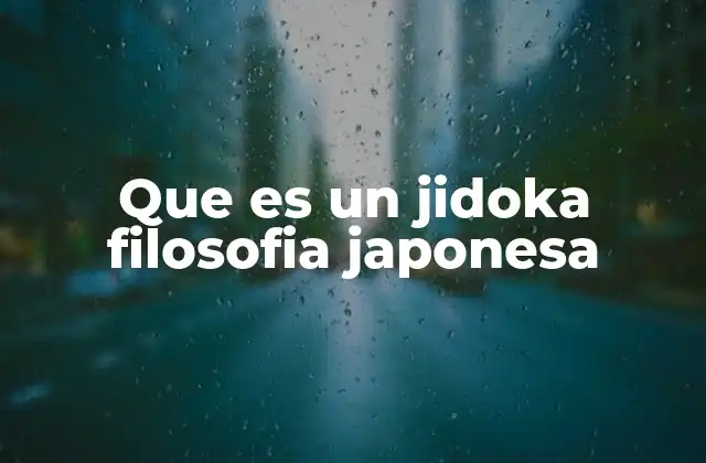 Que es un Jidoka Filosofia Japonesa