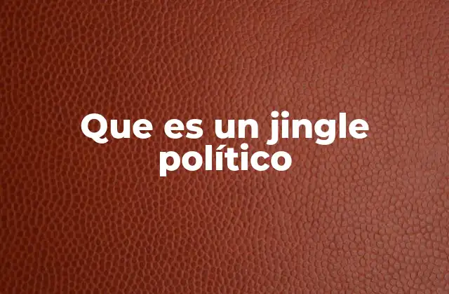 Que es un Jingle Político