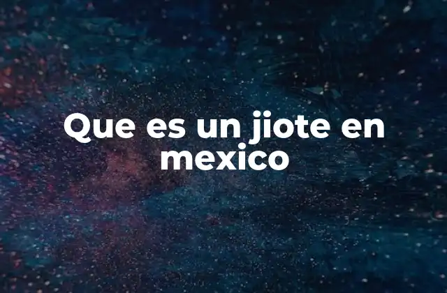 Que es un Jiote en Mexico