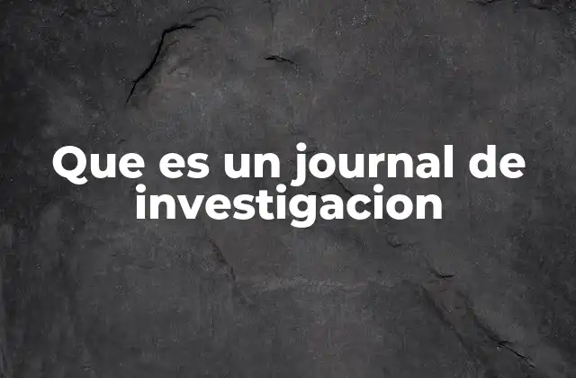 Que es un Journal de Investigacion