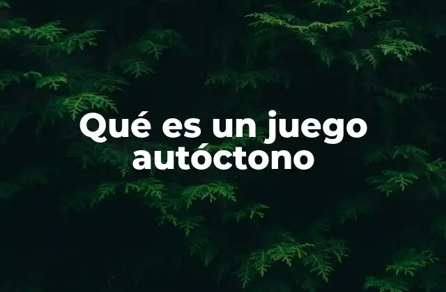 Qué es un Juego Autóctono 2 Los juegos como manifestación cultural local