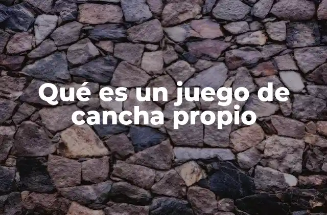 Qué es un Juego de Cancha Propio