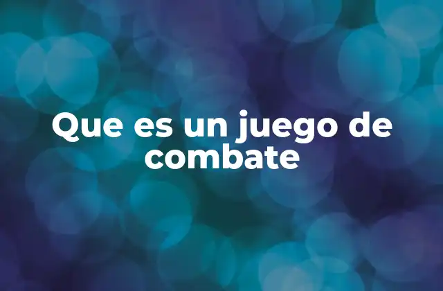 El origen y evolución de los juegos de combate