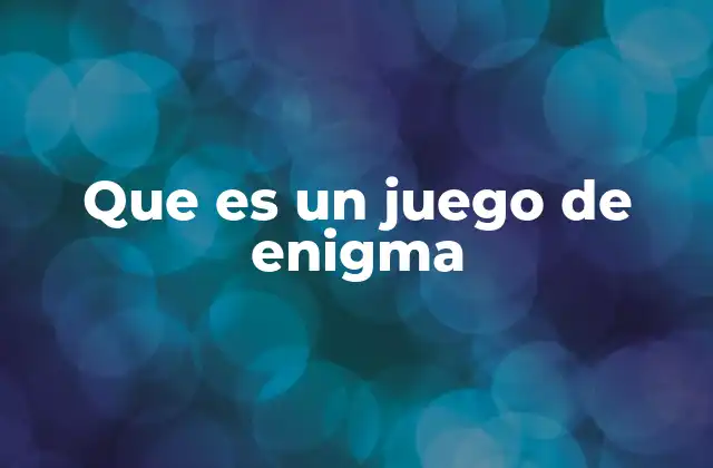 Que es un Juego de Enigma