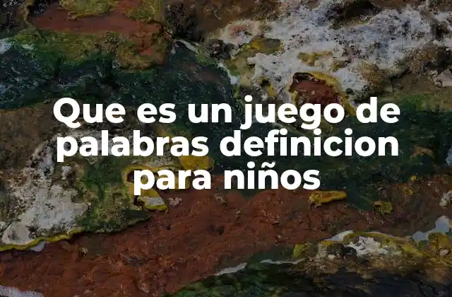Que es un Juego de Palabras Definicion para Niños