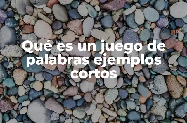Qué es un Juego de Palabras Ejemplos Cortos