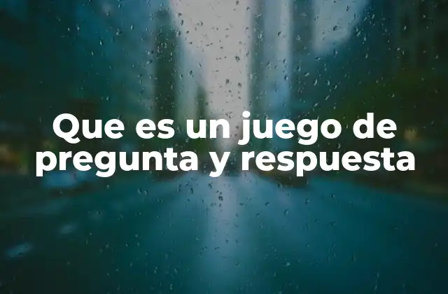 Que es un Juego de Pregunta y Respuesta