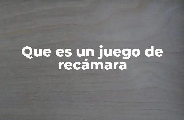 Que es un Juego de Recámara