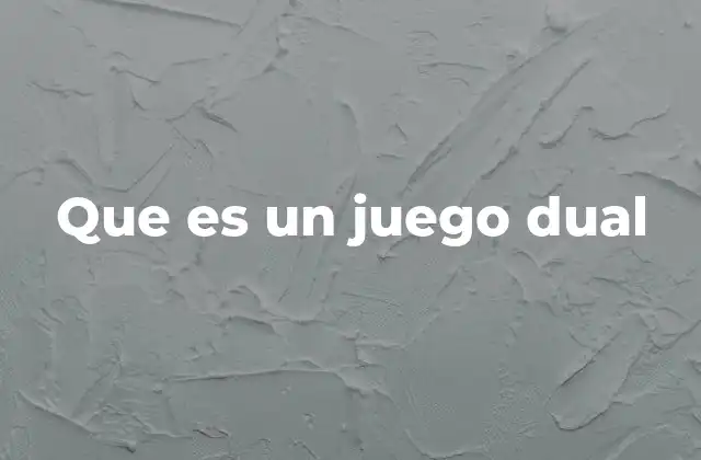 Que es un Juego Dual