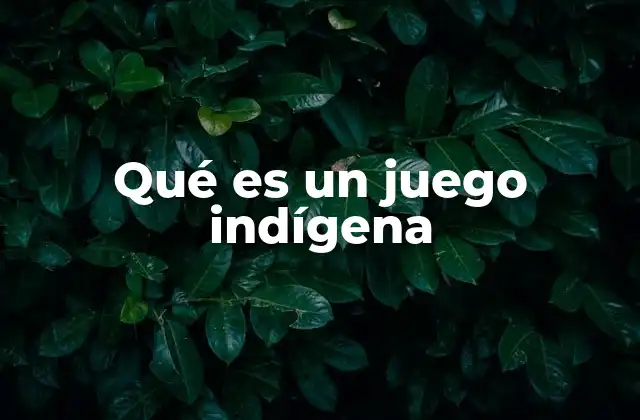 Qué es un Juego Indígena