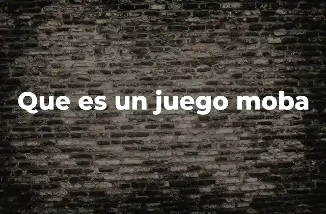 Que es un Juego Moba