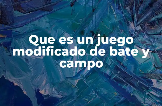 Que es un Juego Modificado de Bate y Campo