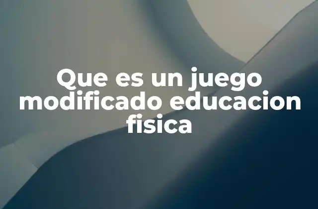 Que es un Juego Modificado Educacion Fisica