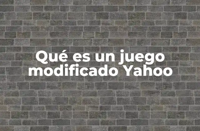 Qué es un Juego Modificado Yahoo