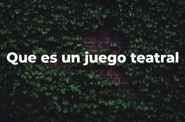 Que es un Juego Teatral