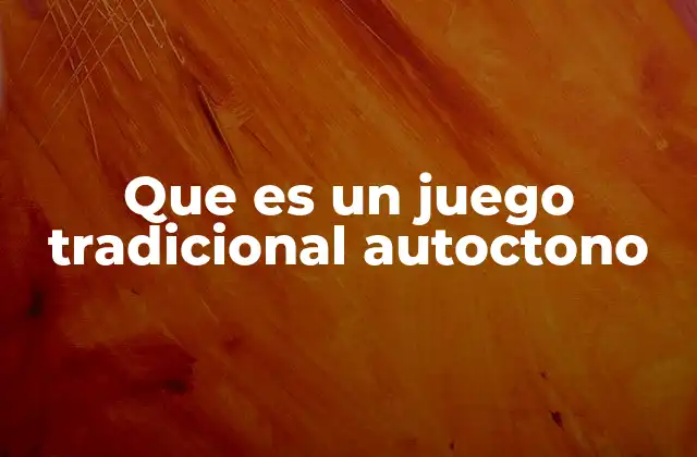 Que es un Juego Tradicional Autoctono