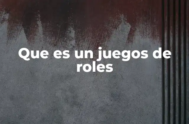Que es un Juegos de Roles