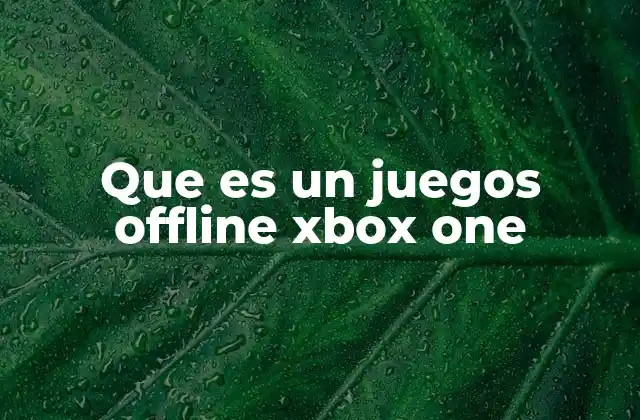 Que es un Juegos Offline Xbox One