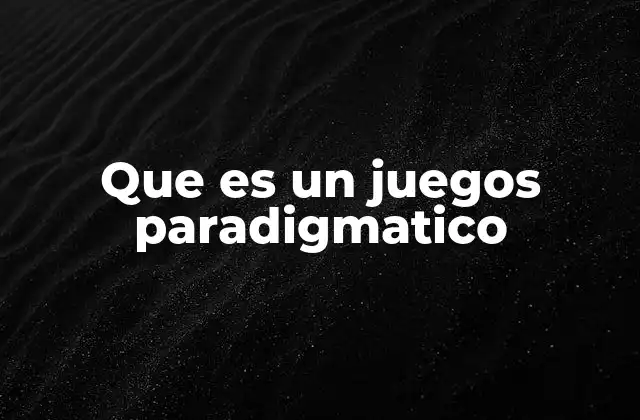Que es un Juegos Paradigmatico