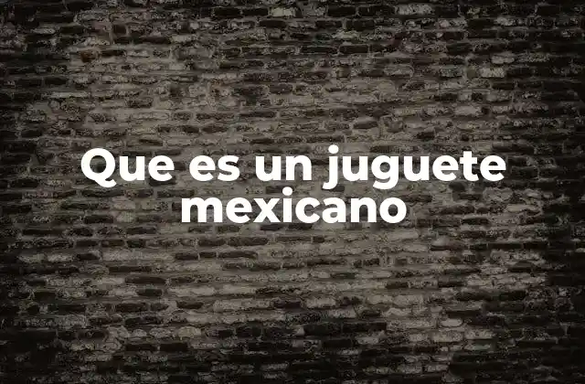 Que es un Juguete Mexicano