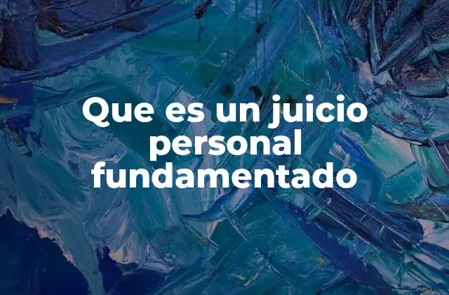 Que es un Juicio Personal Fundamentado