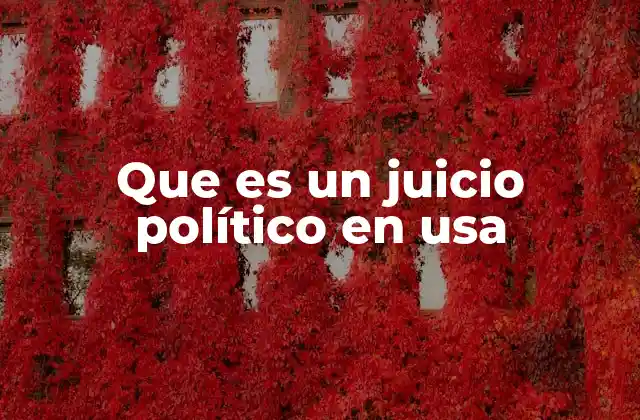Que es un Juicio Político en Usa