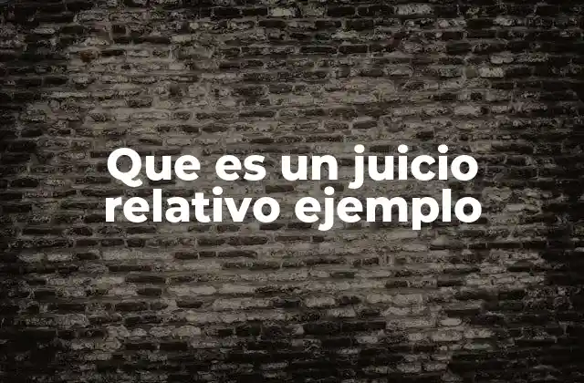 Que es un Juicio Relativo Ejemplo