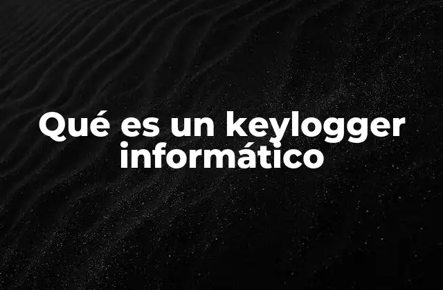 Qué es un Keylogger Informático