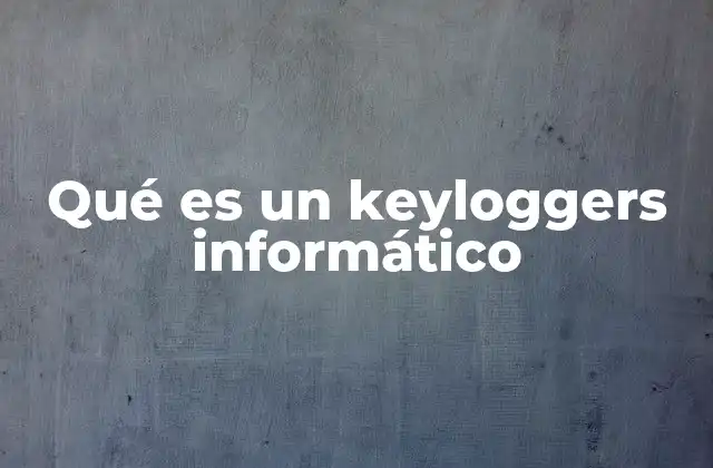 Qué es un Keyloggers Informático