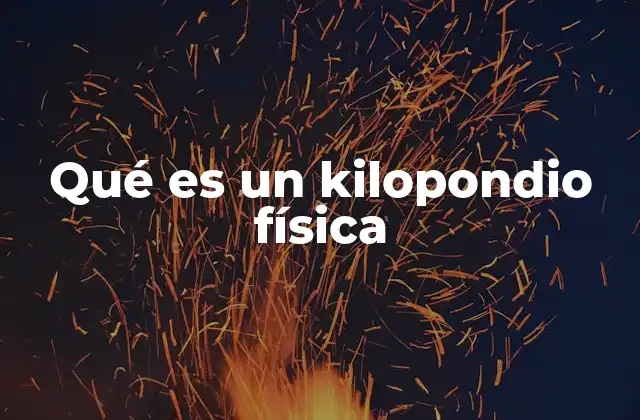 Qué es un Kilopondio Física