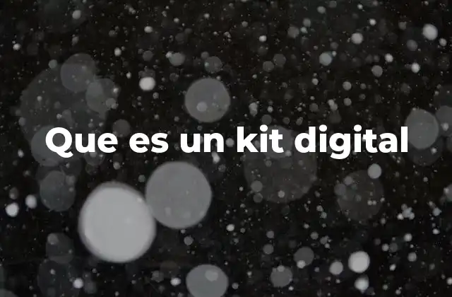 Cómo los kits digitales transforman la forma de trabajar