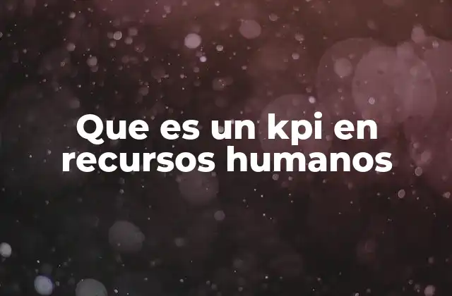 Que es un Kpi en Recursos Humanos