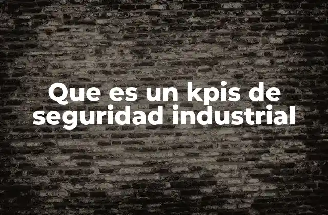 Que es un Kpis de Seguridad Industrial