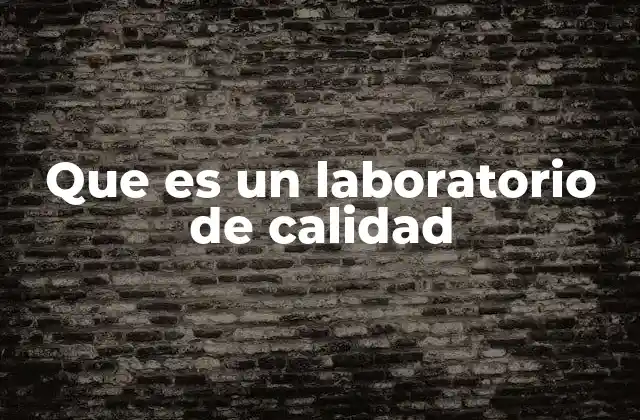 Que es un Laboratorio de Calidad