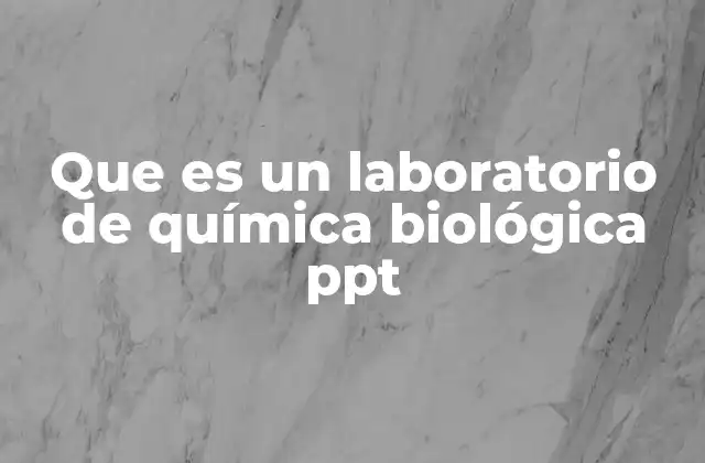 Que es un Laboratorio de Química Biológica Ppt