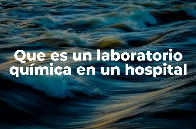 Que es un Laboratorio Química en un Hospital