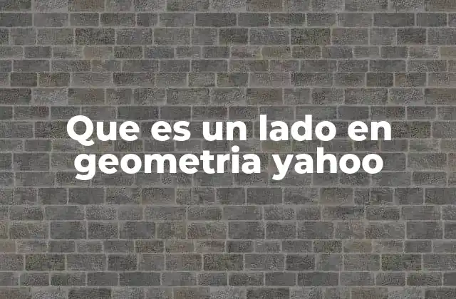 Que es un Lado en Geometria Yahoo