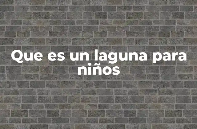 Que es un Laguna para Niños
