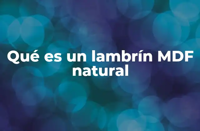 Qué es un Lambrín Mdf Natural
