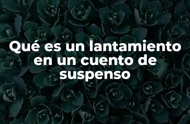 Qué es un Lantamiento en un Cuento de Suspenso