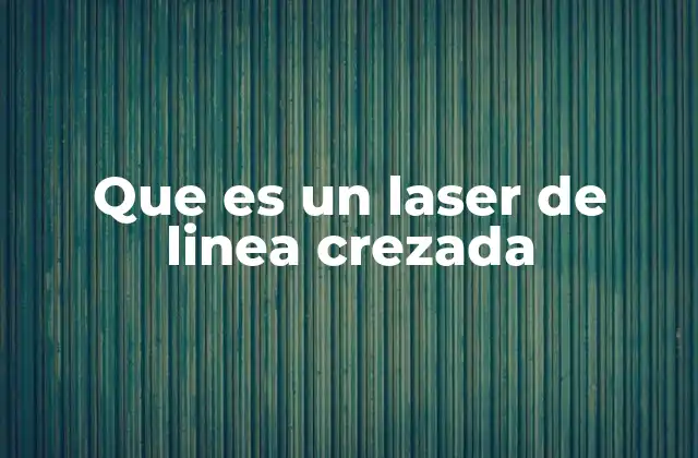 Que es un Laser de Linea Crezada