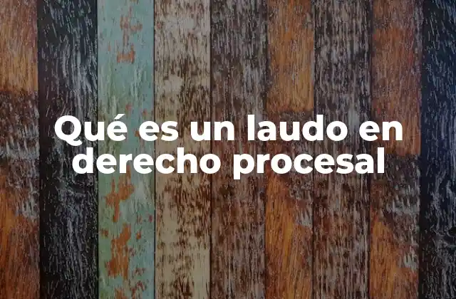 Qué es un Laudo en Derecho Procesal