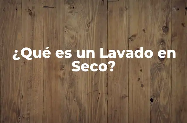 ¿qué es un Lavado en Seco?