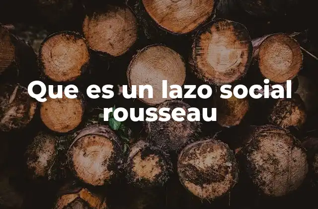 Que es un Lazo Social Rousseau