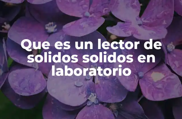 Que es un Lector de Solidos Solidos en Laboratorio
